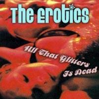 The Erotics : All That Glitters Is Dead